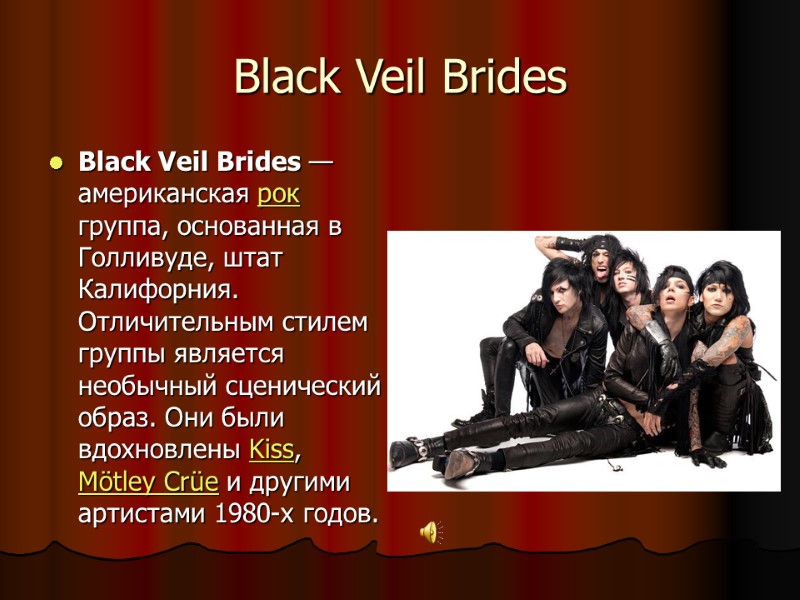 Black Veil Brides Black Veil Brides — американская рок группа, основанная в Голливуде, штат